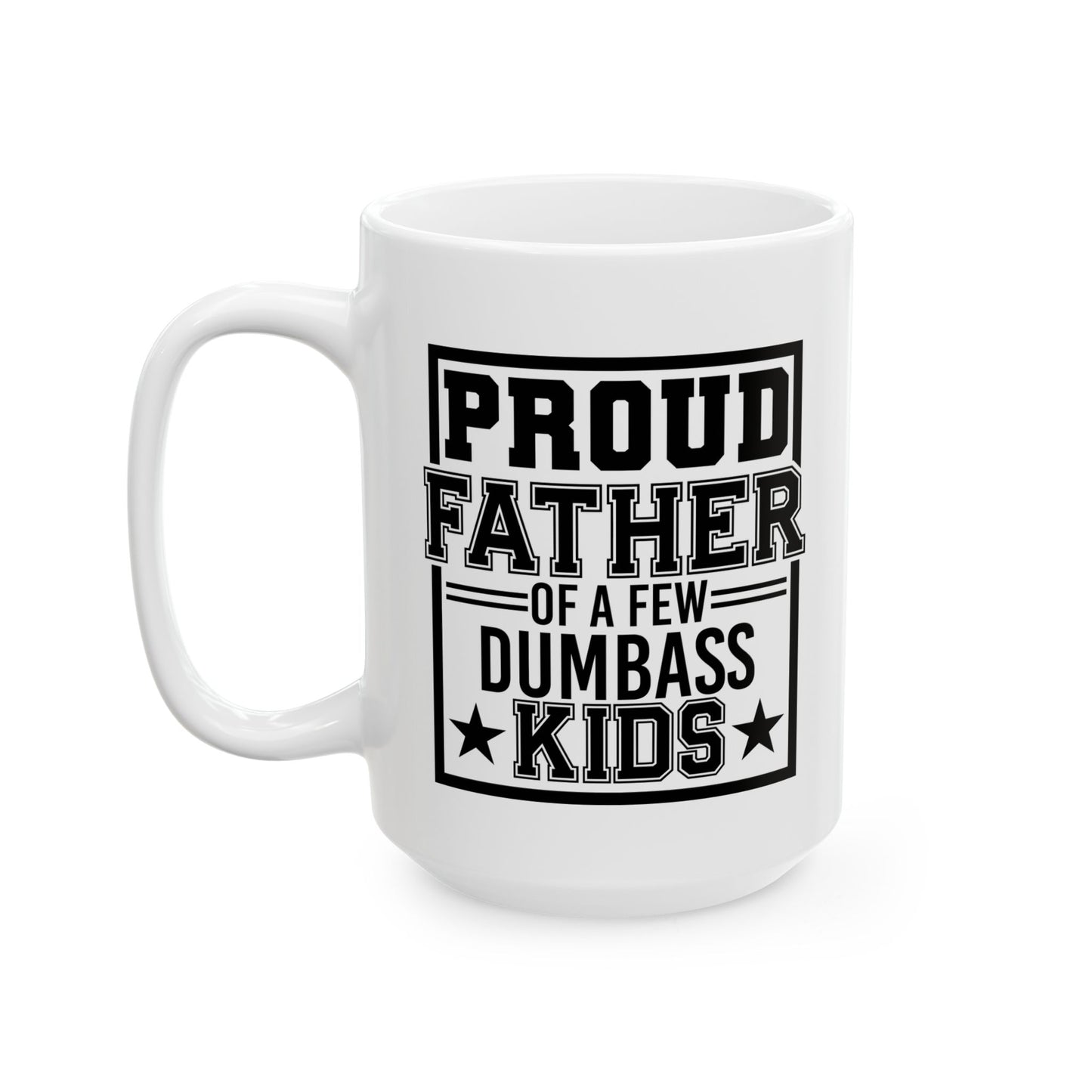 Proud Father of A Few Dumbass Kids Mug