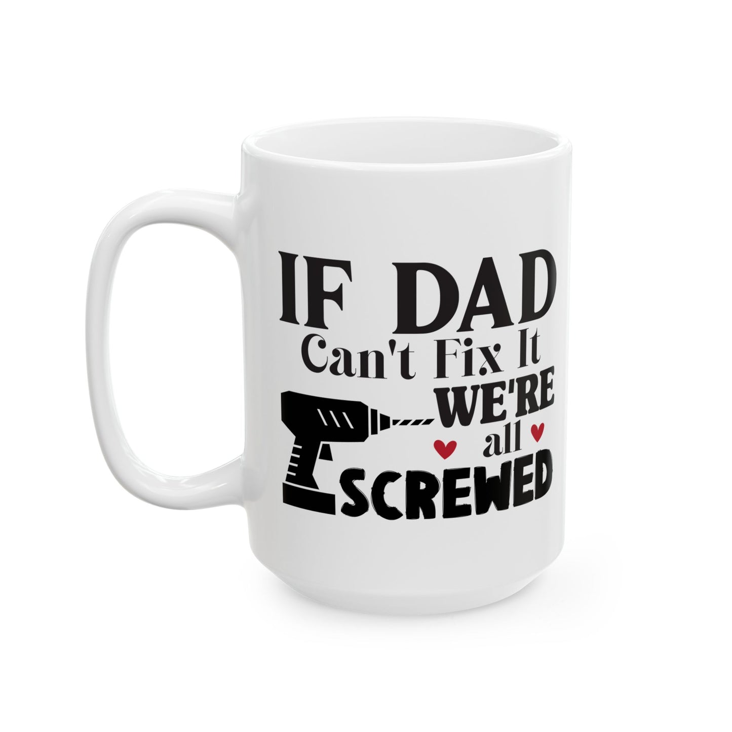 If Dad Says It, We're All Screwed Mug