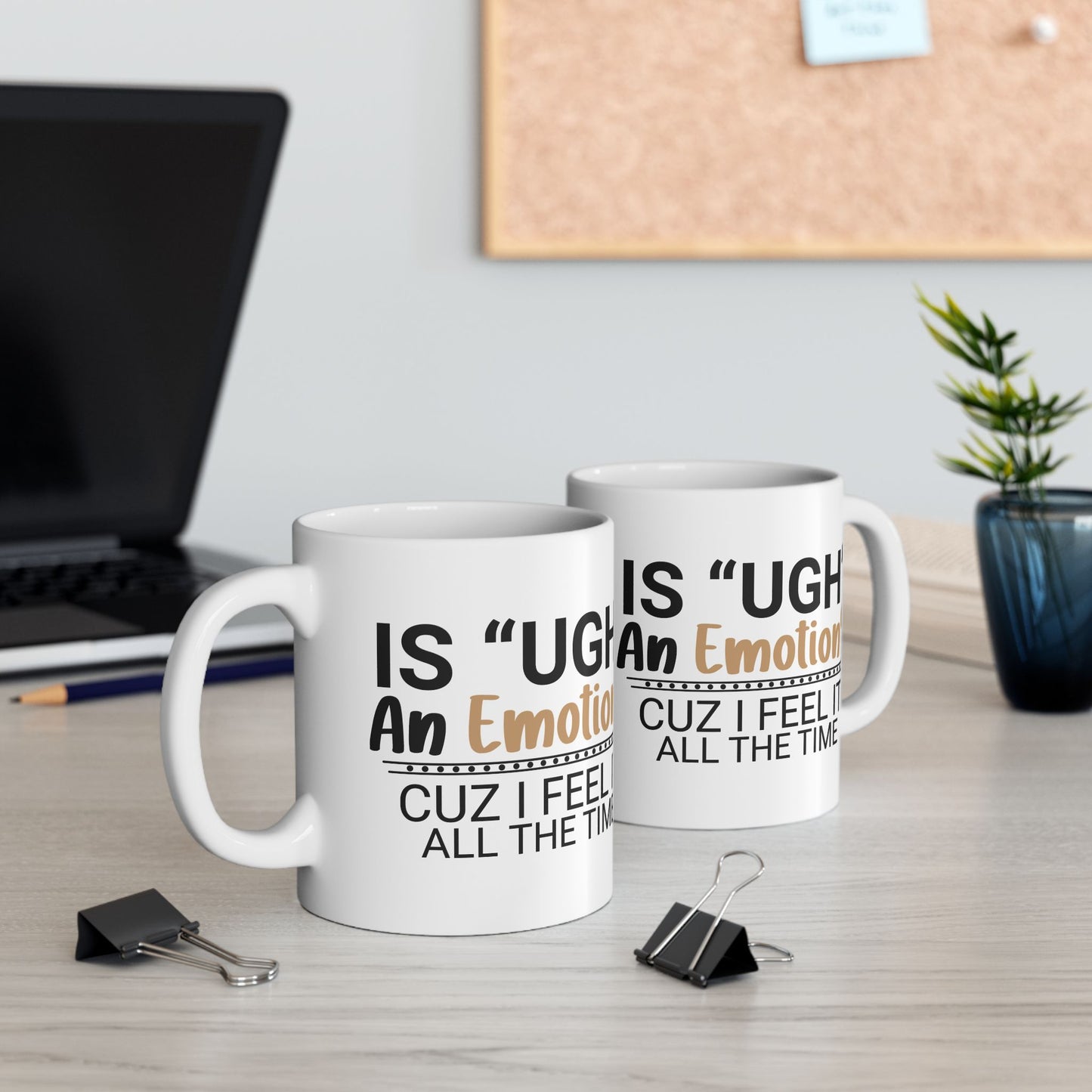 Funny Ceramic Mug - "Is 'UGH' an Emotion?" - Perfect Gift for Friends, Coffee Lovers, Humor Lovers, Office Decor, Birthday Gifts