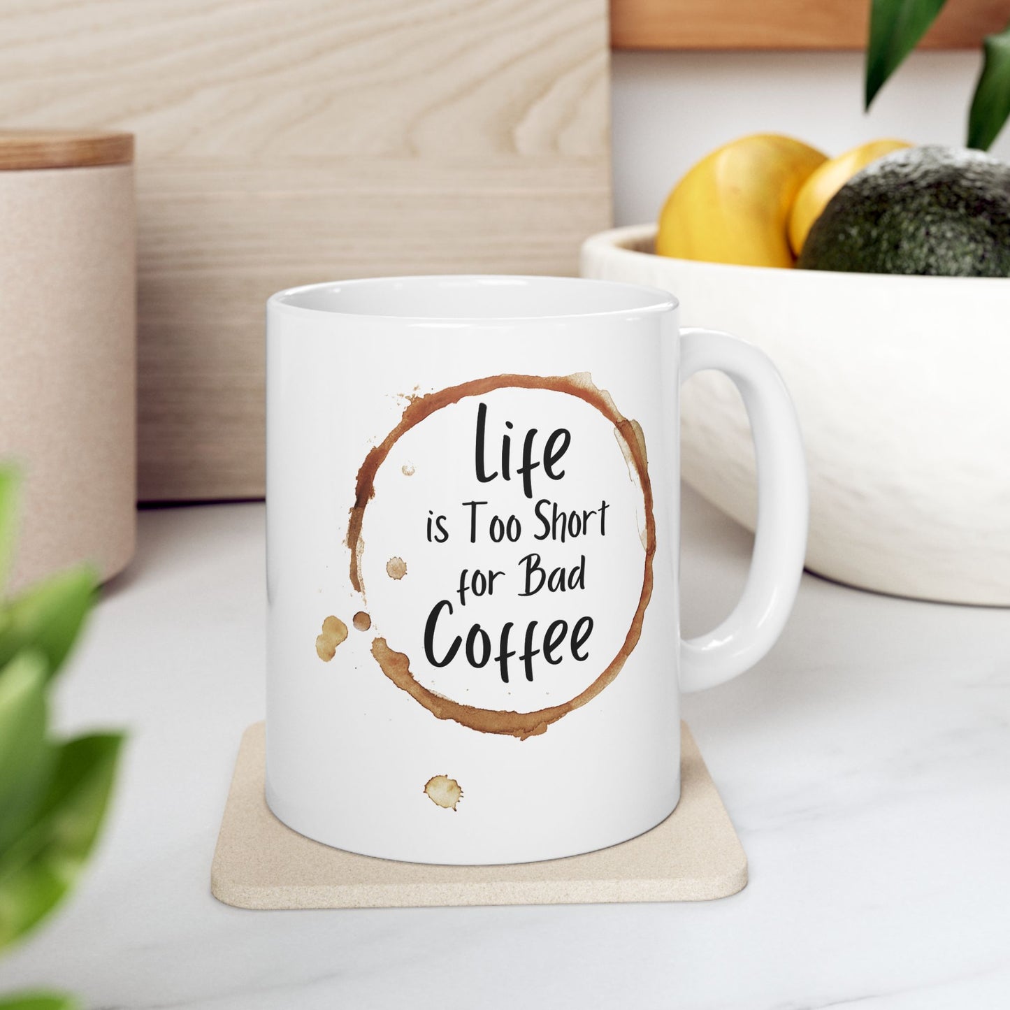 Funny Coffee Mug - Life is Too Short for Bad Coffee - Ceramic Mug for Coffee Lovers, Gift for Coffee Drinkers, Office or Home Mug