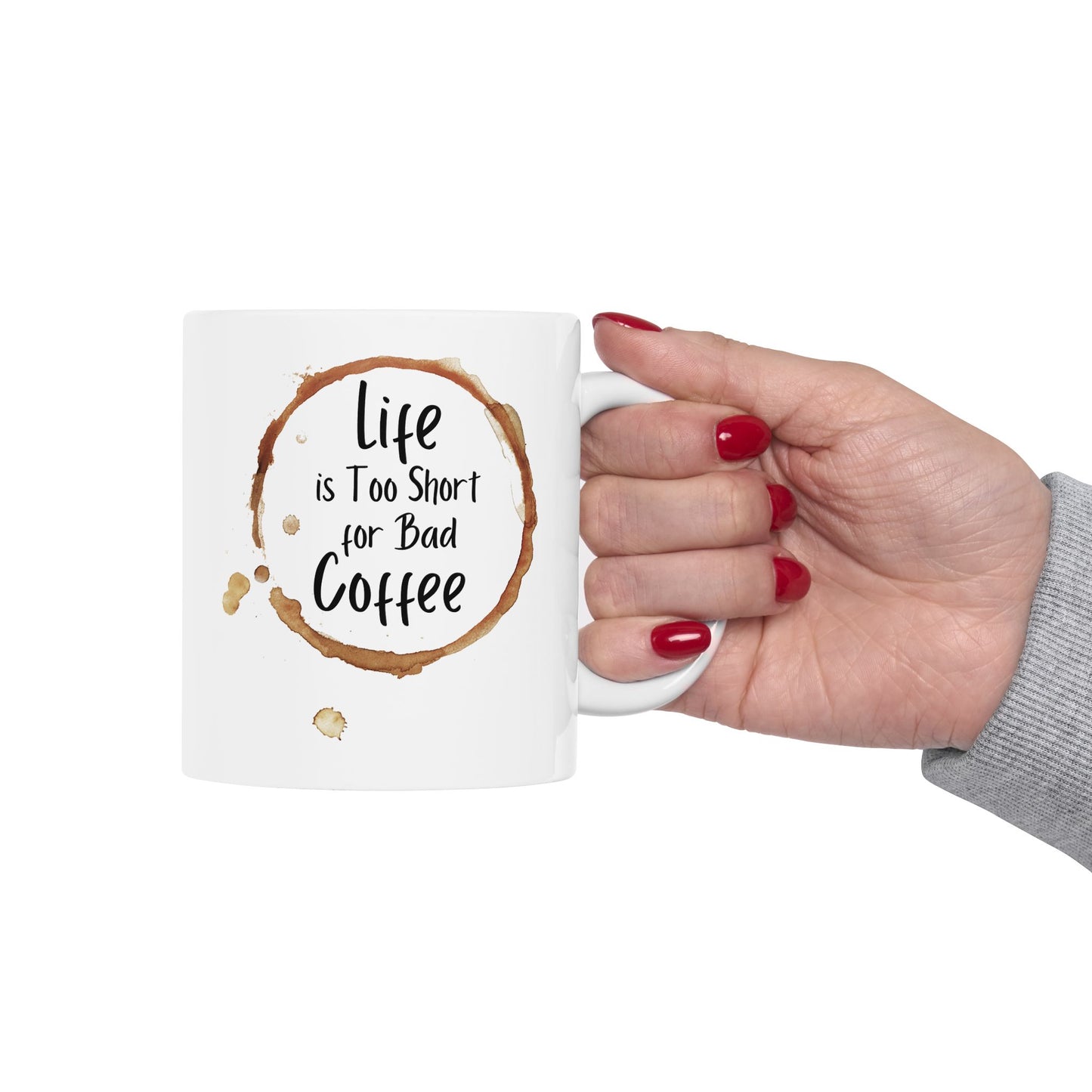 Funny Coffee Mug - Life is Too Short for Bad Coffee - Ceramic Mug for Coffee Lovers, Gift for Coffee Drinkers, Office or Home Mug