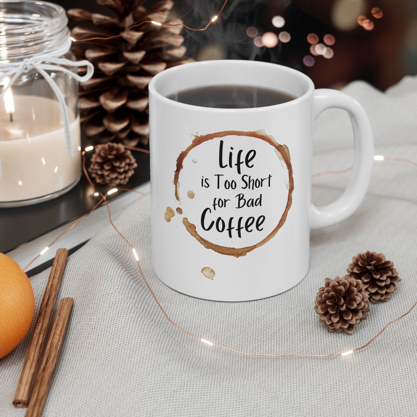 Funny Coffee Mug - Life is Too Short for Bad Coffee - Ceramic Mug for Coffee Lovers, Gift for Coffee Drinkers, Office or Home Mug