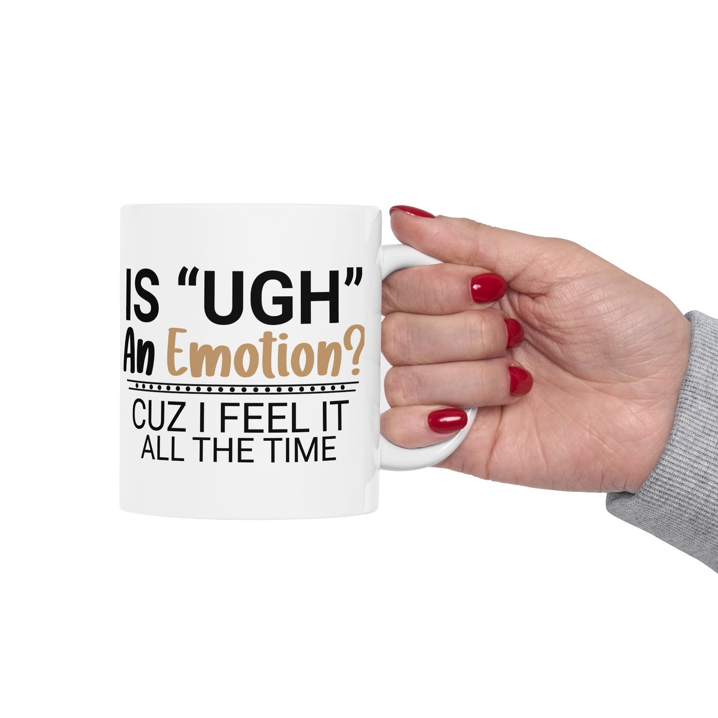 Funny Ceramic Mug - "Is 'UGH' an Emotion?" - Perfect Gift for Friends, Coffee Lovers, Humor Lovers, Office Decor, Birthday Gifts