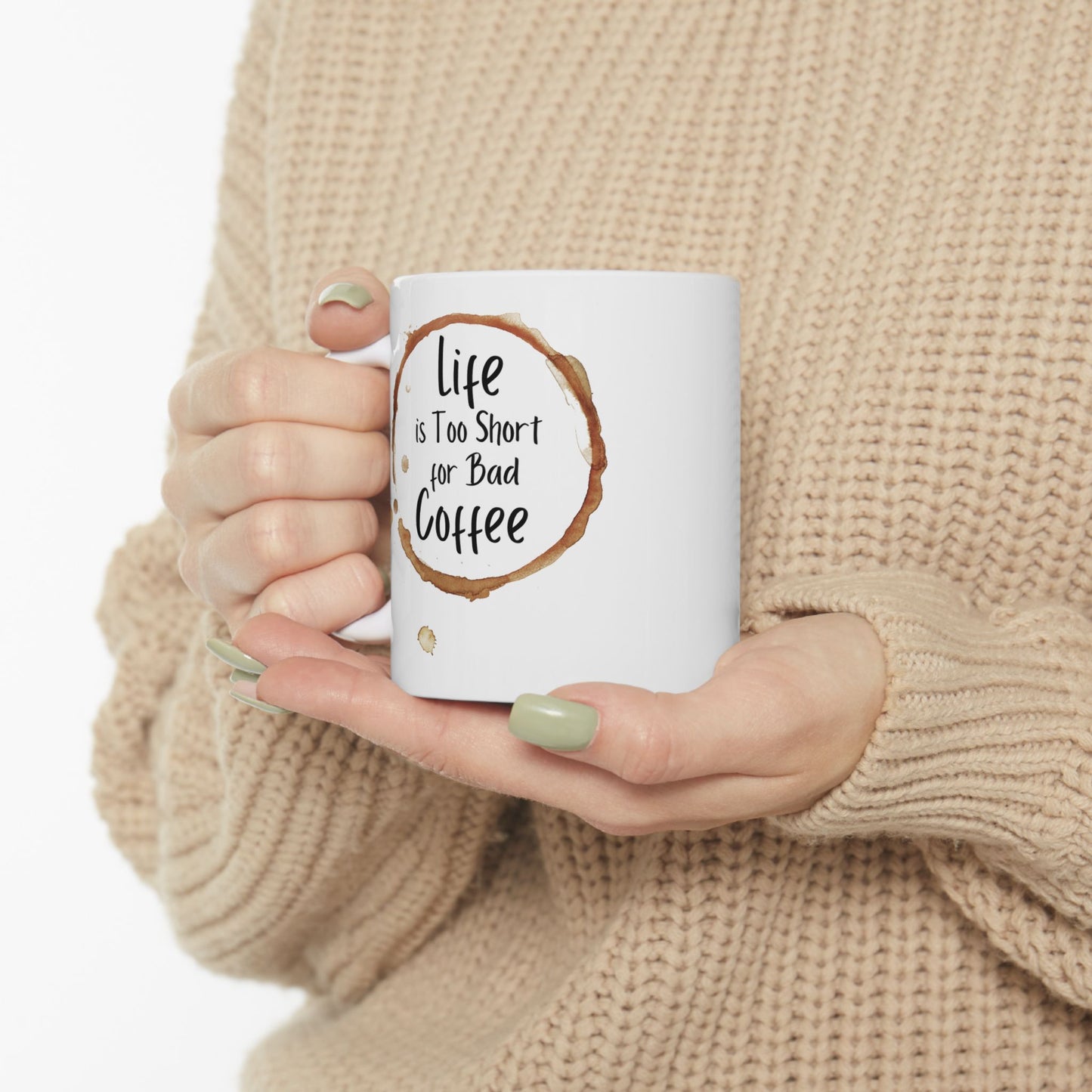 Funny Coffee Mug - Life is Too Short for Bad Coffee - Ceramic Mug for Coffee Lovers, Gift for Coffee Drinkers, Office or Home Mug