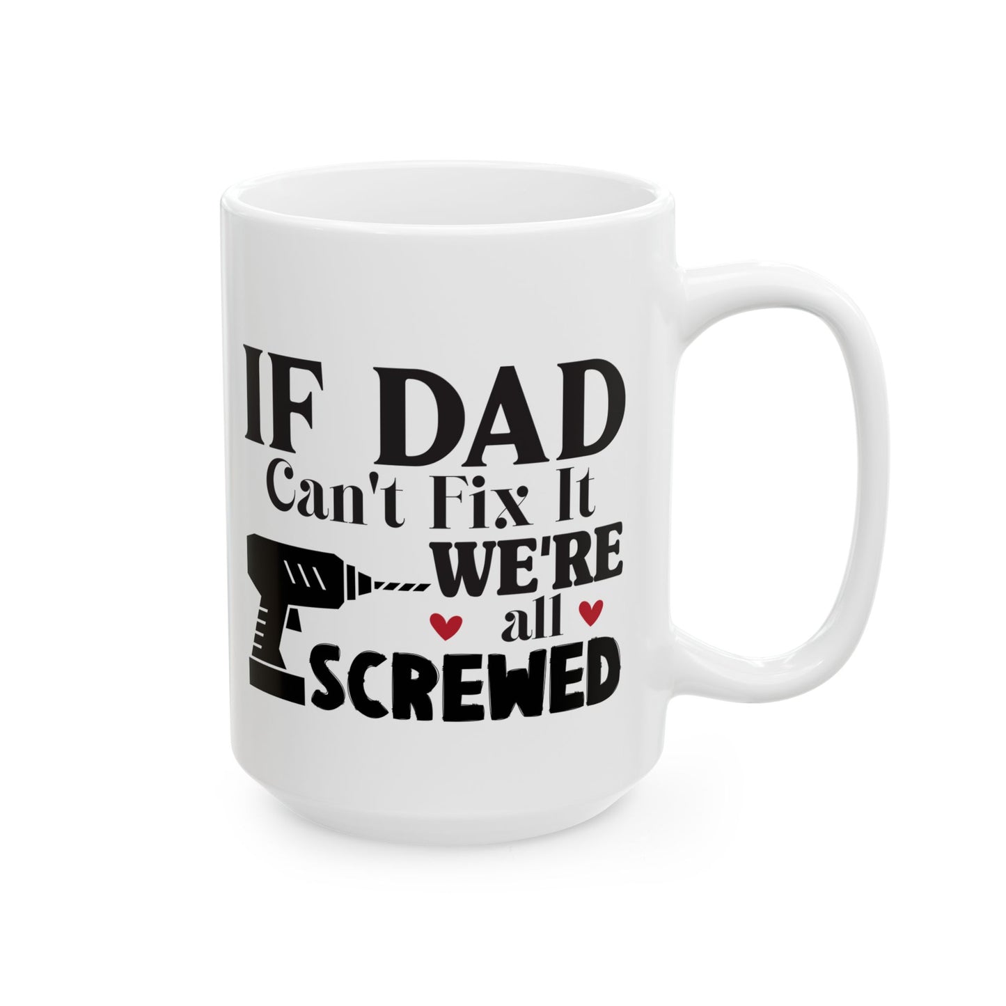 If Dad Says It, We're All Screwed Mug