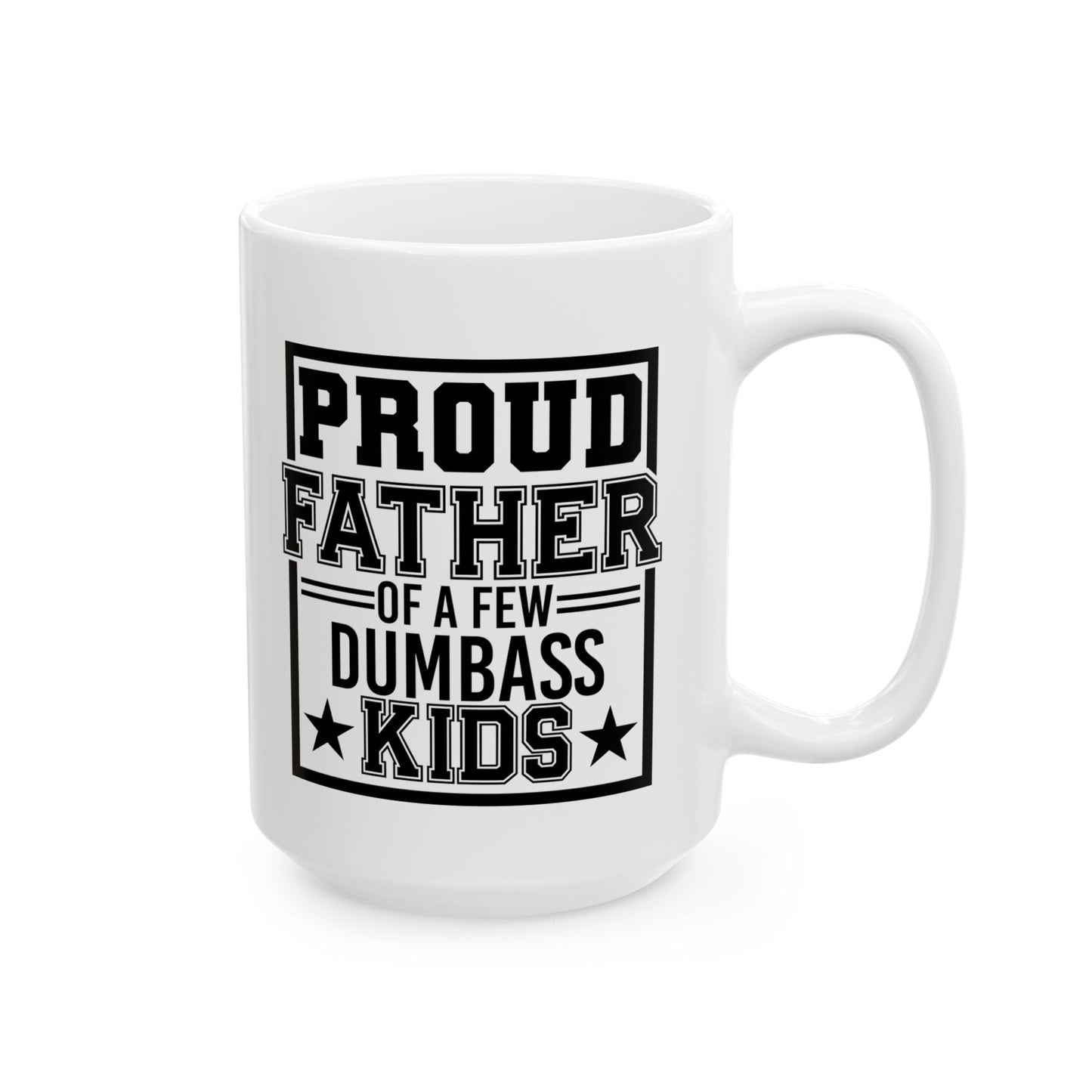 Proud Father of A Few Dumbass Kids Mug
