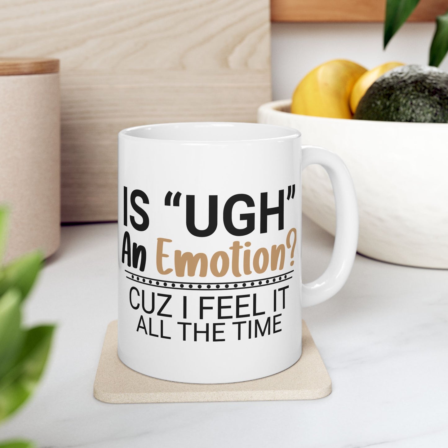 Funny Ceramic Mug - "Is 'UGH' an Emotion?" - Perfect Gift for Friends, Coffee Lovers, Humor Lovers, Office Decor, Birthday Gifts