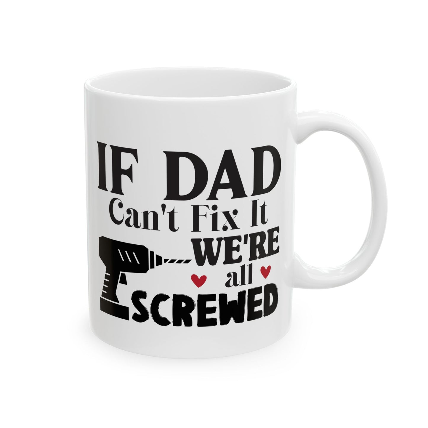 If Dad Says It, We're All Screwed Mug
