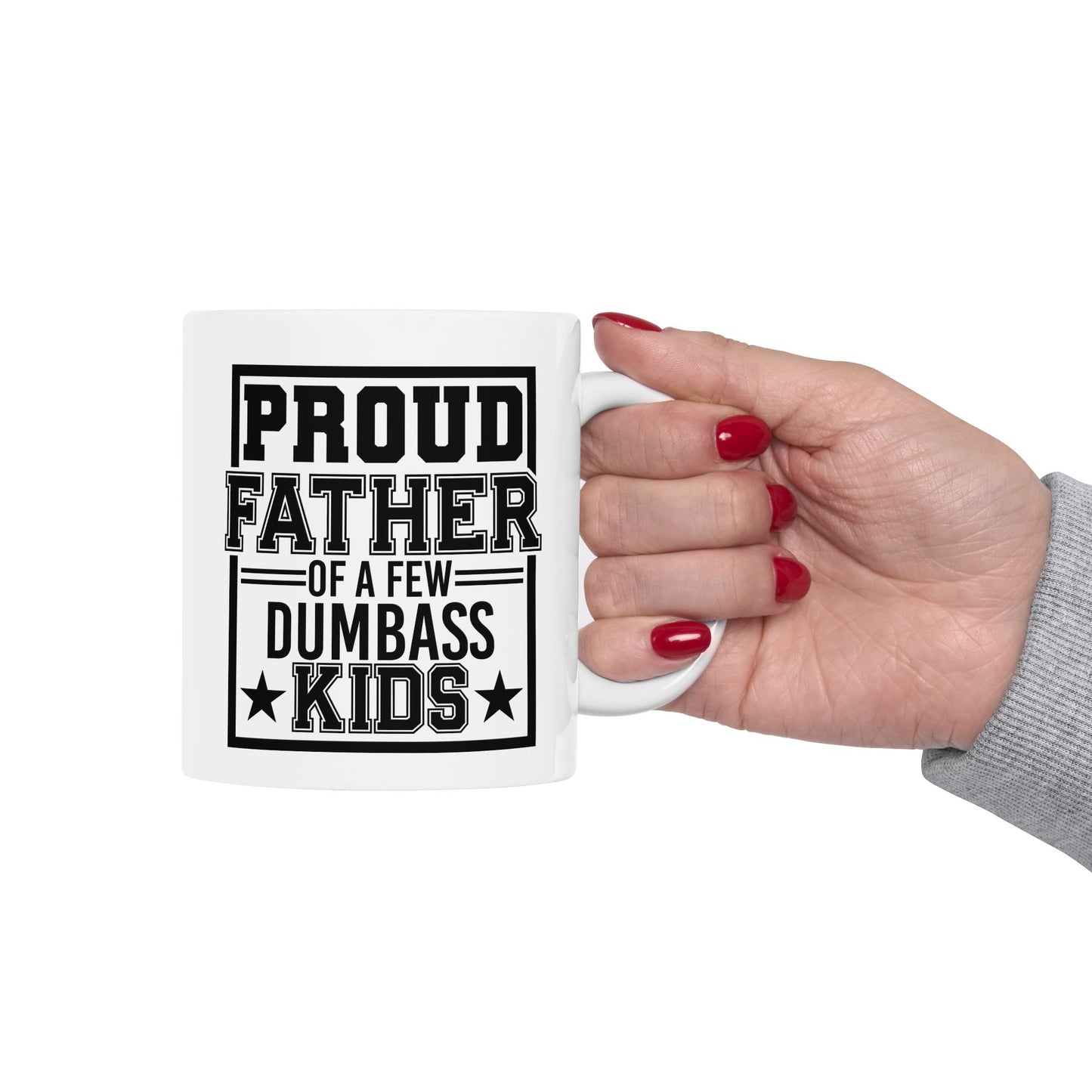 Proud Father of A Few Dumbass Kids Mug