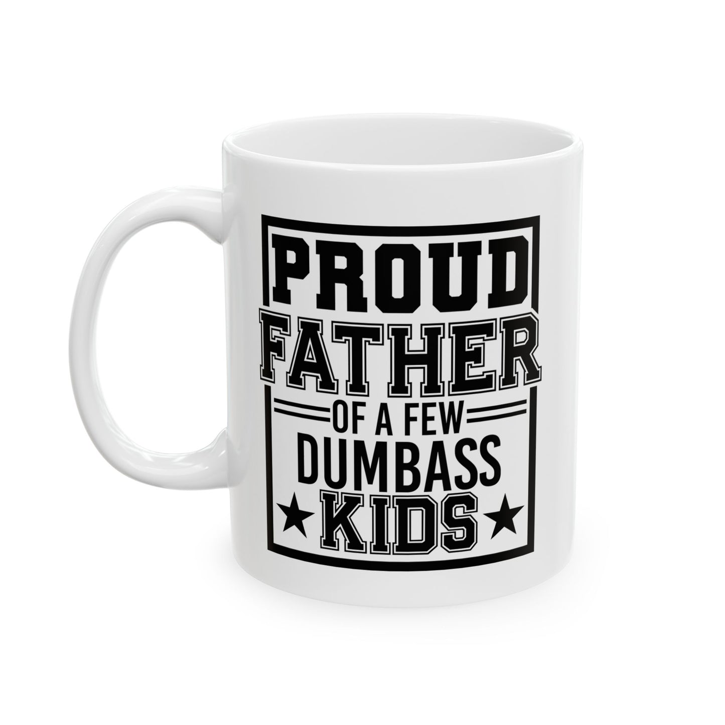 Proud Father of A Few Dumbass Kids Mug