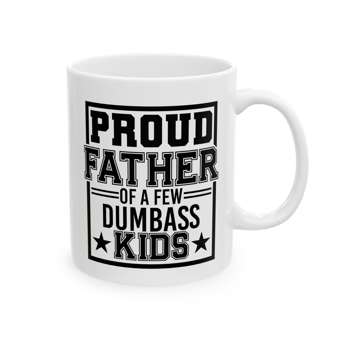 Proud Father of A Few Dumbass Kids Mug
