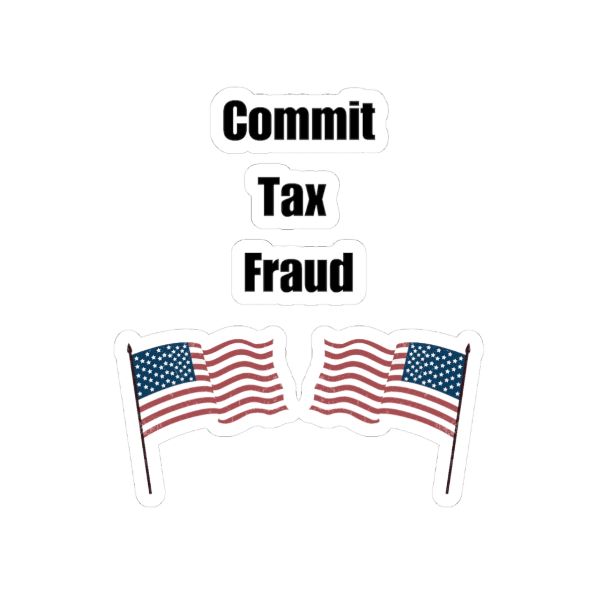 Commit Tax Fraud Flag Sticker - Good for Laptop, Water Bottle, Gift, Holiday, and More!