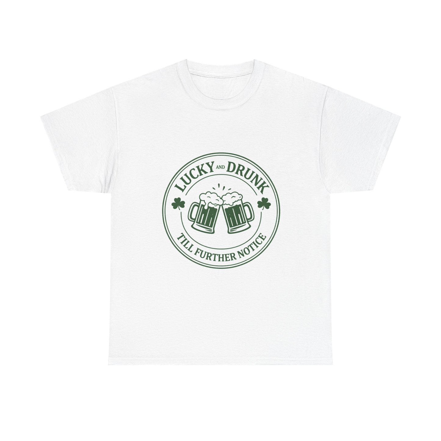 T-Shirt — "Lucky and Drunk Till Further Notice" St. Patrick's Day Beer Tee