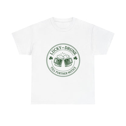 T-Shirt — "Lucky and Drunk Till Further Notice" St. Patrick's Day Beer Tee