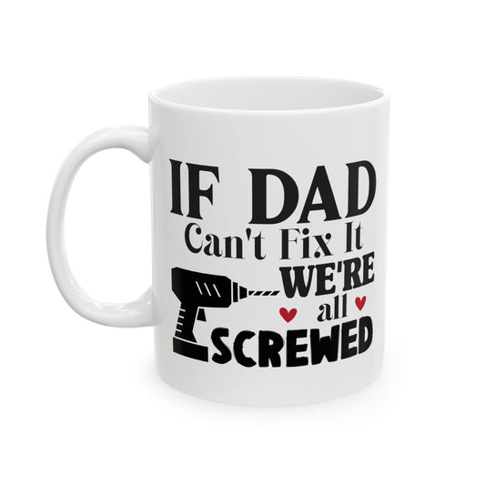If Dad Says It, We're All Screwed Mug