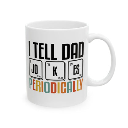Funny Dad Mug - I Tell Dad Jokes Periodically
