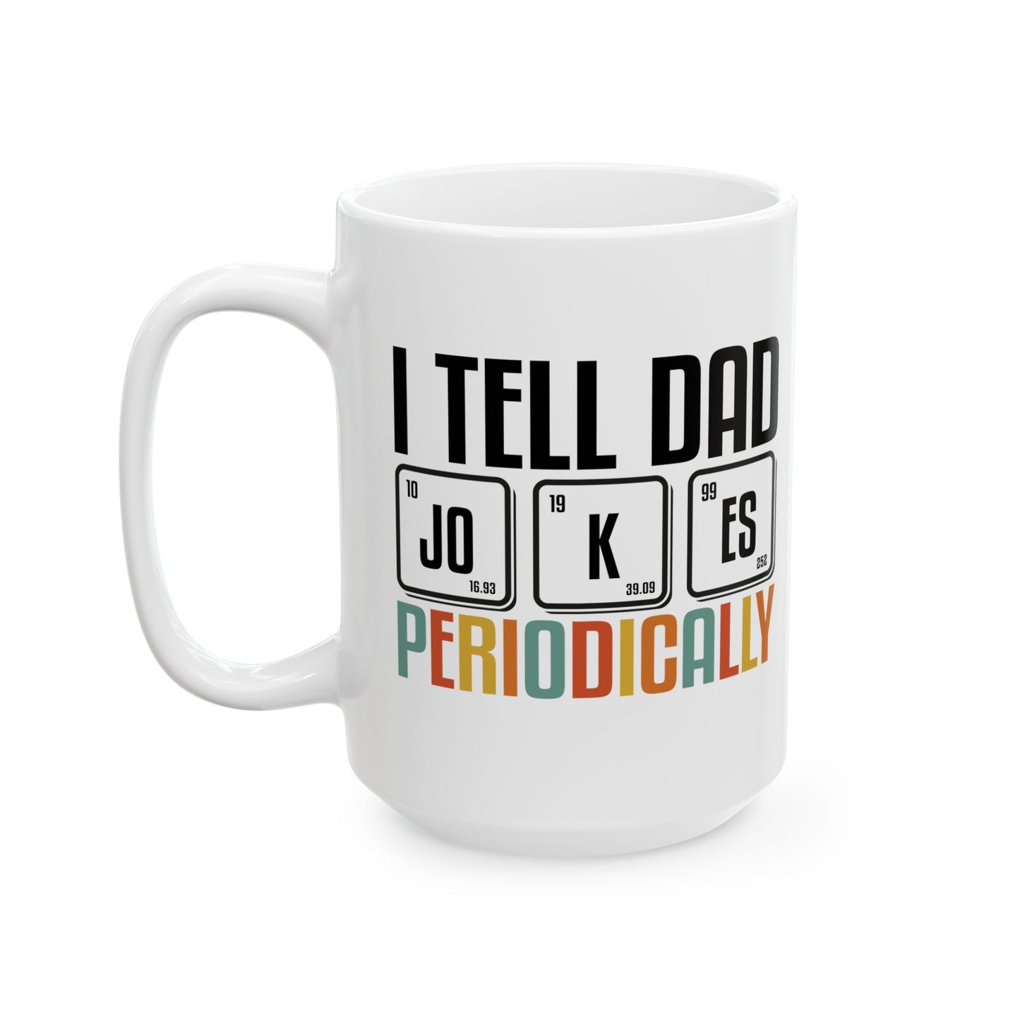 Funny Dad Mug - I Tell Dad Jokes Periodically