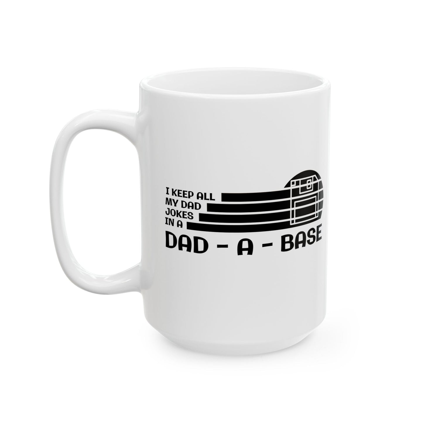 I Keep All My Dad Jokes in a Dad Base Mug