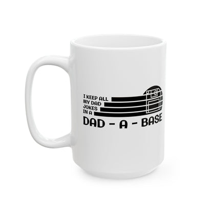 I Keep All My Dad Jokes in a Dad Base Mug