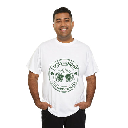 T-Shirt — "Lucky and Drunk Till Further Notice" St. Patrick's Day Beer Tee