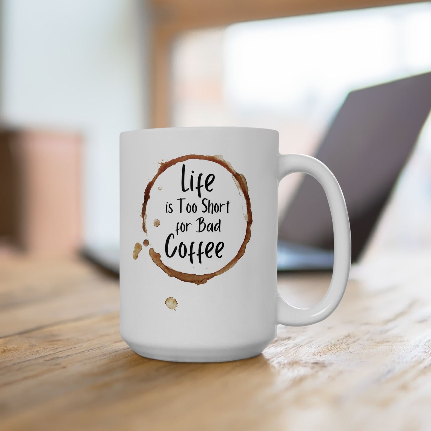 Funny Coffee Mug - Life is Too Short for Bad Coffee - Ceramic Mug for Coffee Lovers, Gift for Coffee Drinkers, Office or Home Mug