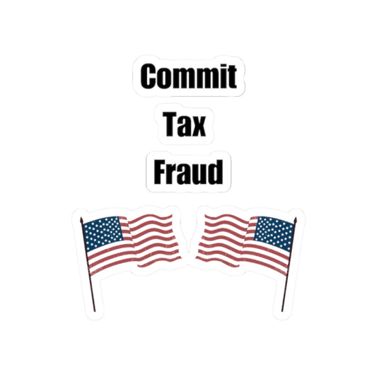 Commit Tax Fraud Flag Sticker - Good for Laptop, Water Bottle, Gift, Holiday, and More!