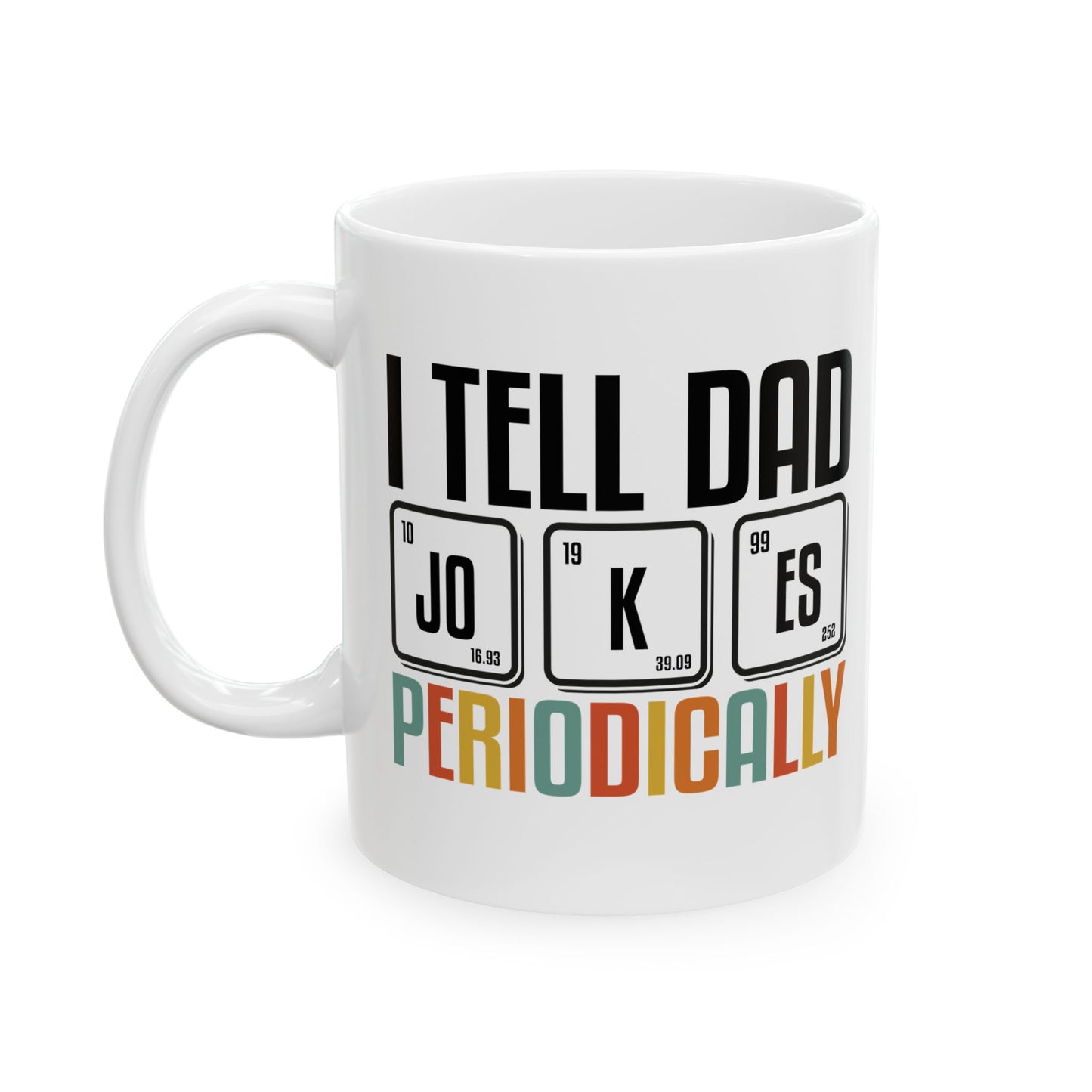 Funny Dad Mug - I Tell Dad Jokes Periodically