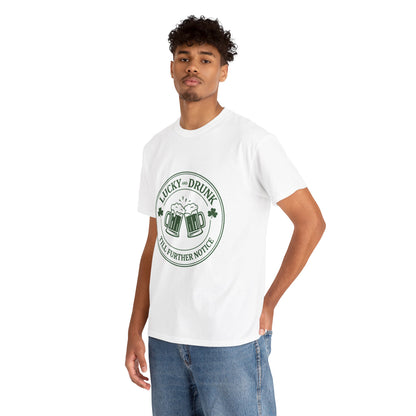 T-Shirt — "Lucky and Drunk Till Further Notice" St. Patrick's Day Beer Tee