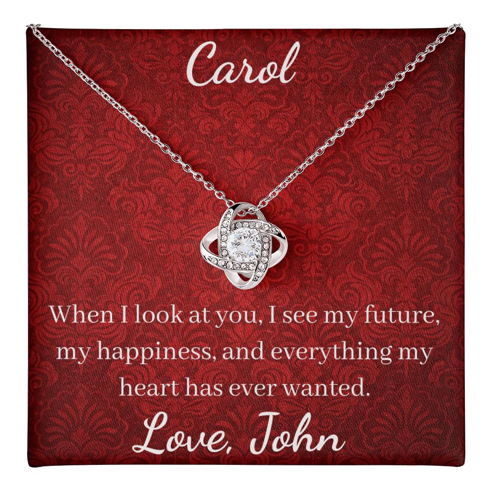 When I look at you, I see my future, my happiness, and everything my heart has ever wanted.