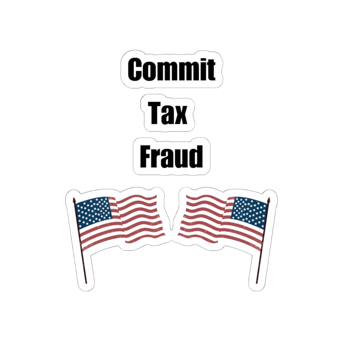 Commit Tax Fraud Flag Sticker - Good for Laptop, Water Bottle, Gift, Holiday, and More!