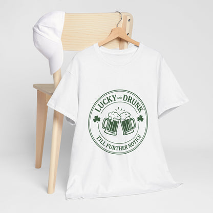T-Shirt — "Lucky and Drunk Till Further Notice" St. Patrick's Day Beer Tee