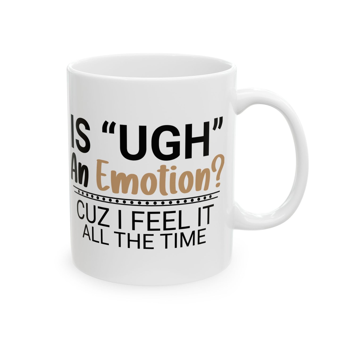 Funny Ceramic Mug - "Is 'UGH' an Emotion?" - Perfect Gift for Friends, Coffee Lovers, Humor Lovers, Office Decor, Birthday Gifts