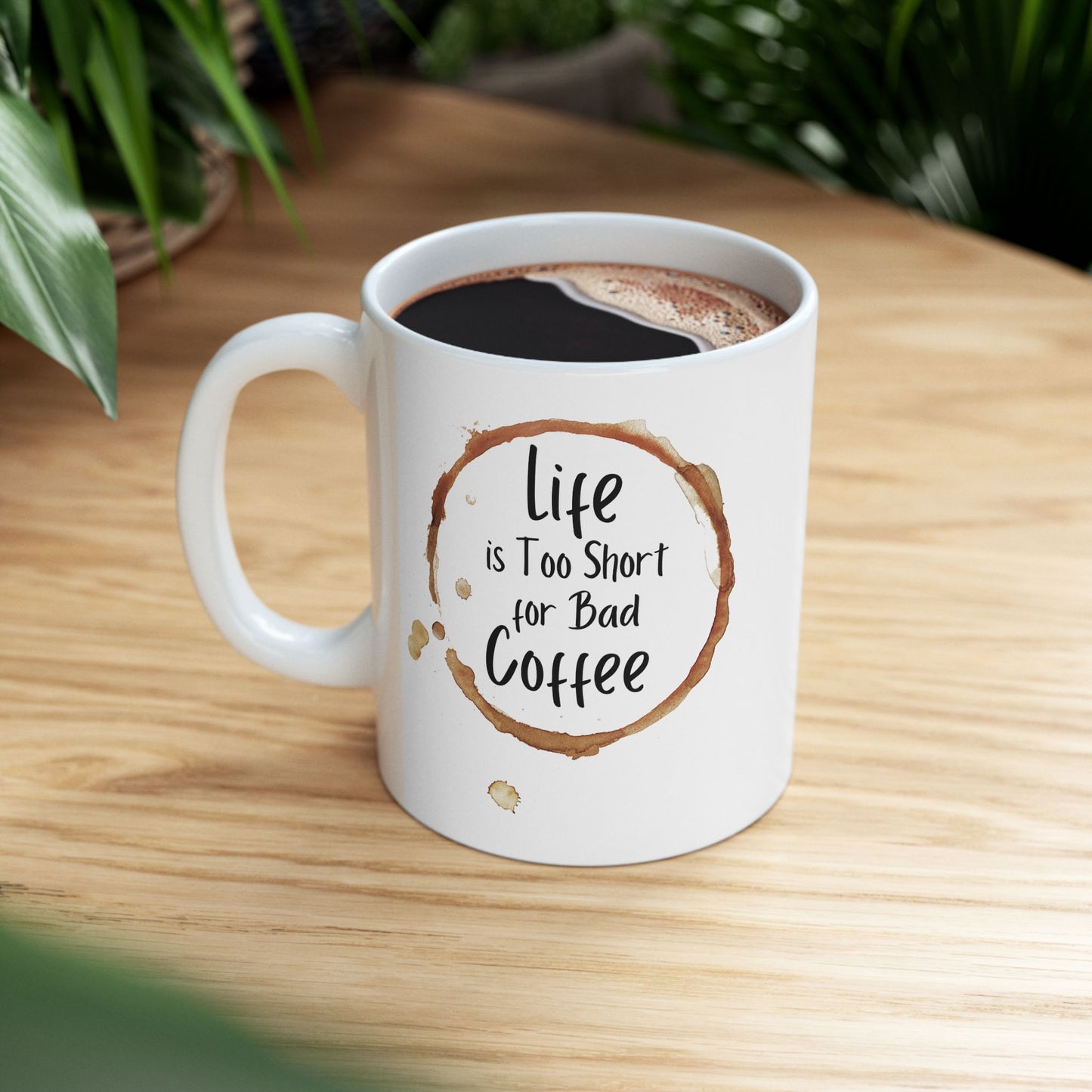 Funny Coffee Mug - Life is Too Short for Bad Coffee - Ceramic Mug for Coffee Lovers, Gift for Coffee Drinkers, Office or Home Mug