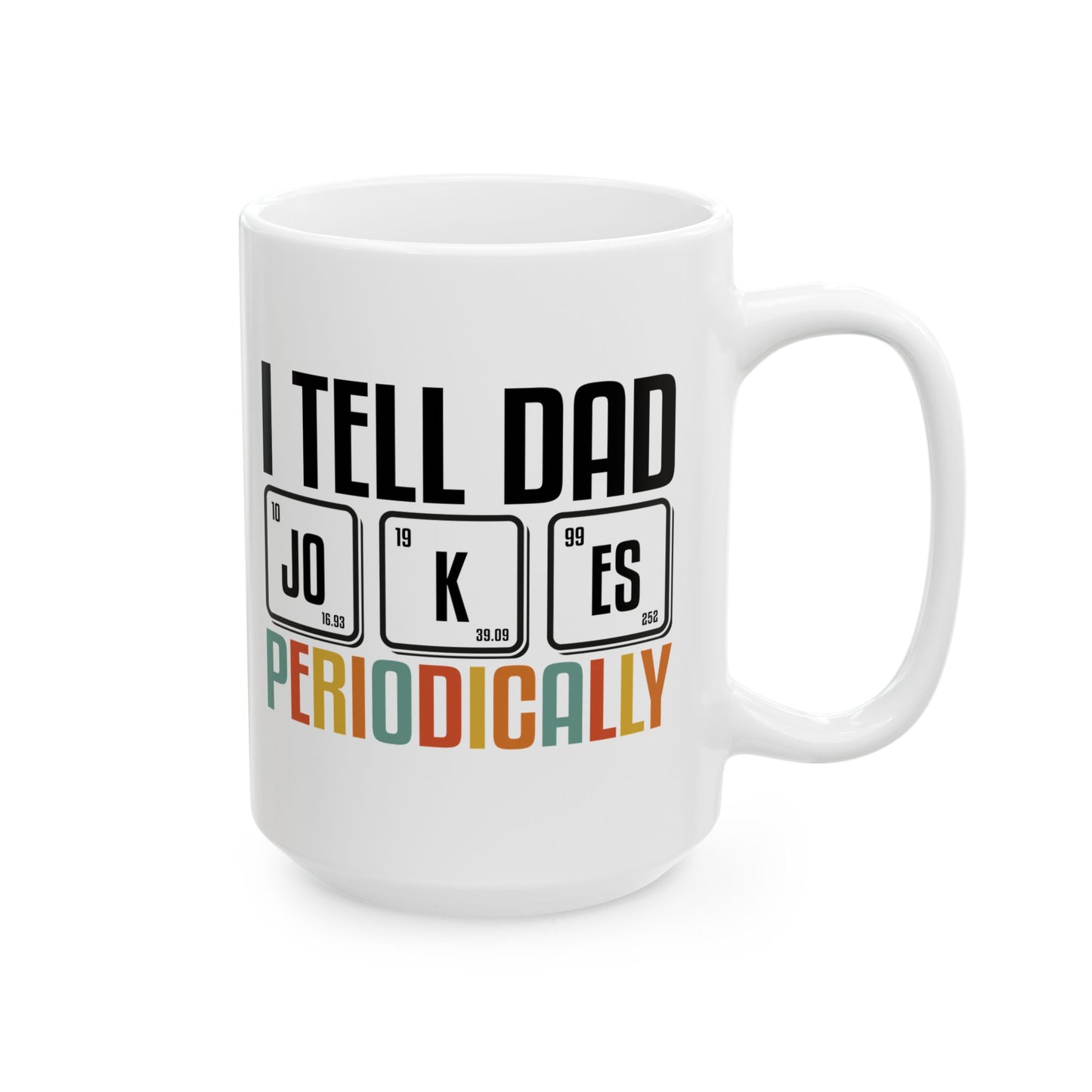 Funny Dad Mug - I Tell Dad Jokes Periodically