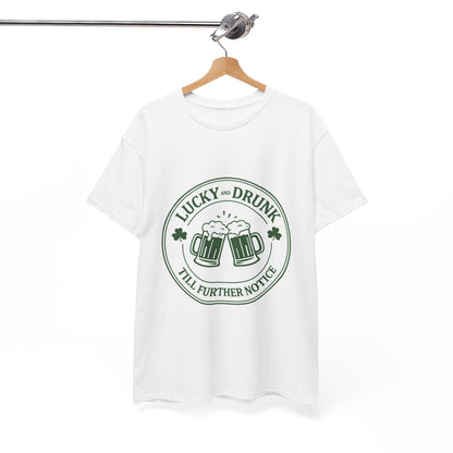 T-Shirt — "Lucky and Drunk Till Further Notice" St. Patrick's Day Beer Tee