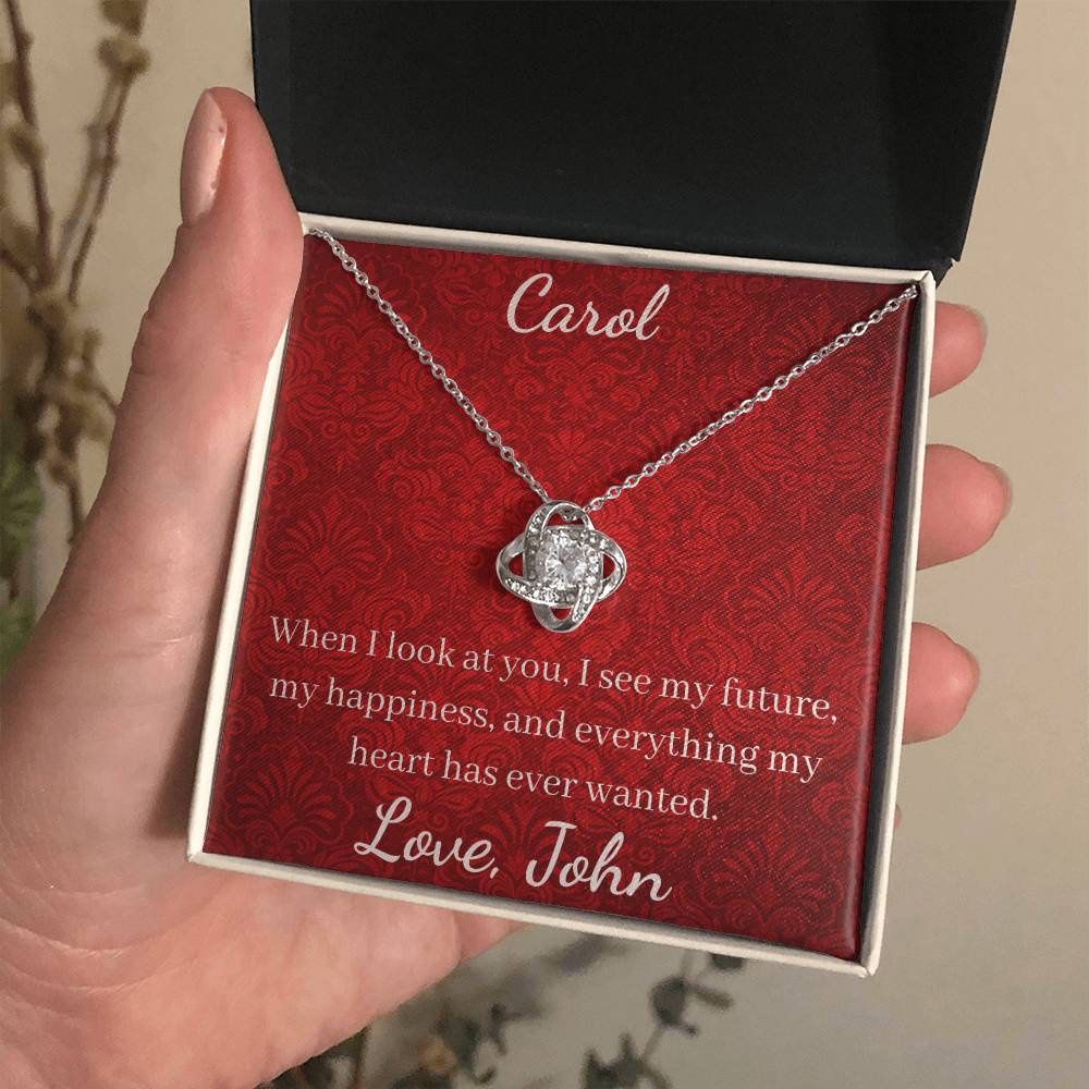 When I look at you, I see my future, my happiness, and everything my heart has ever wanted.