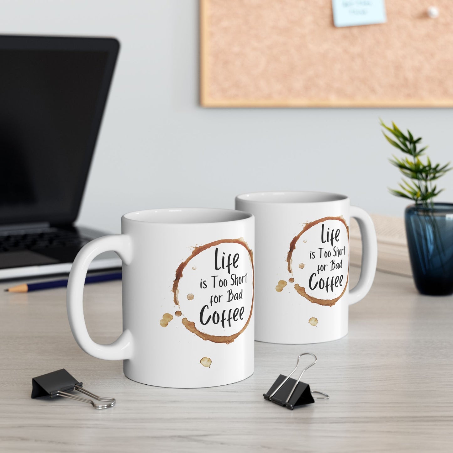 Funny Coffee Mug - Life is Too Short for Bad Coffee - Ceramic Mug for Coffee Lovers, Gift for Coffee Drinkers, Office or Home Mug