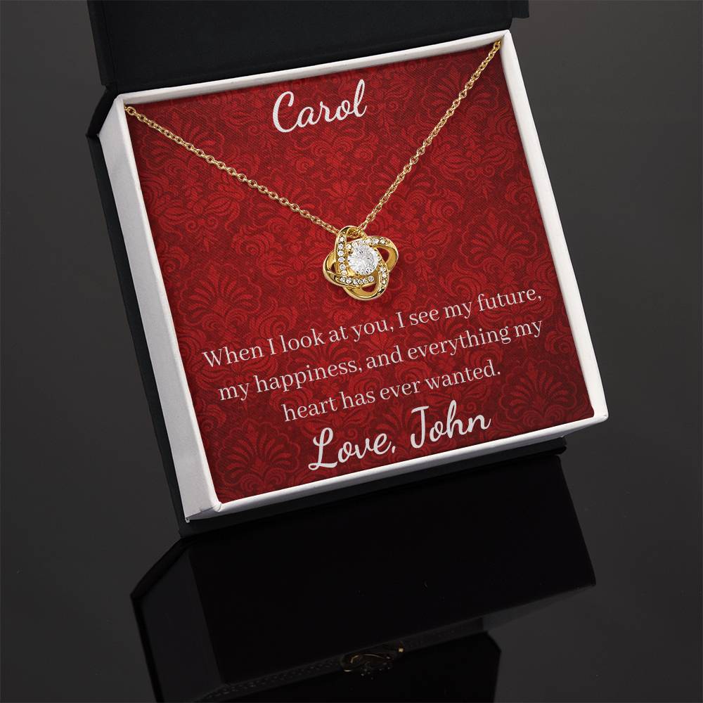 When I look at you, I see my future, my happiness, and everything my heart has ever wanted.