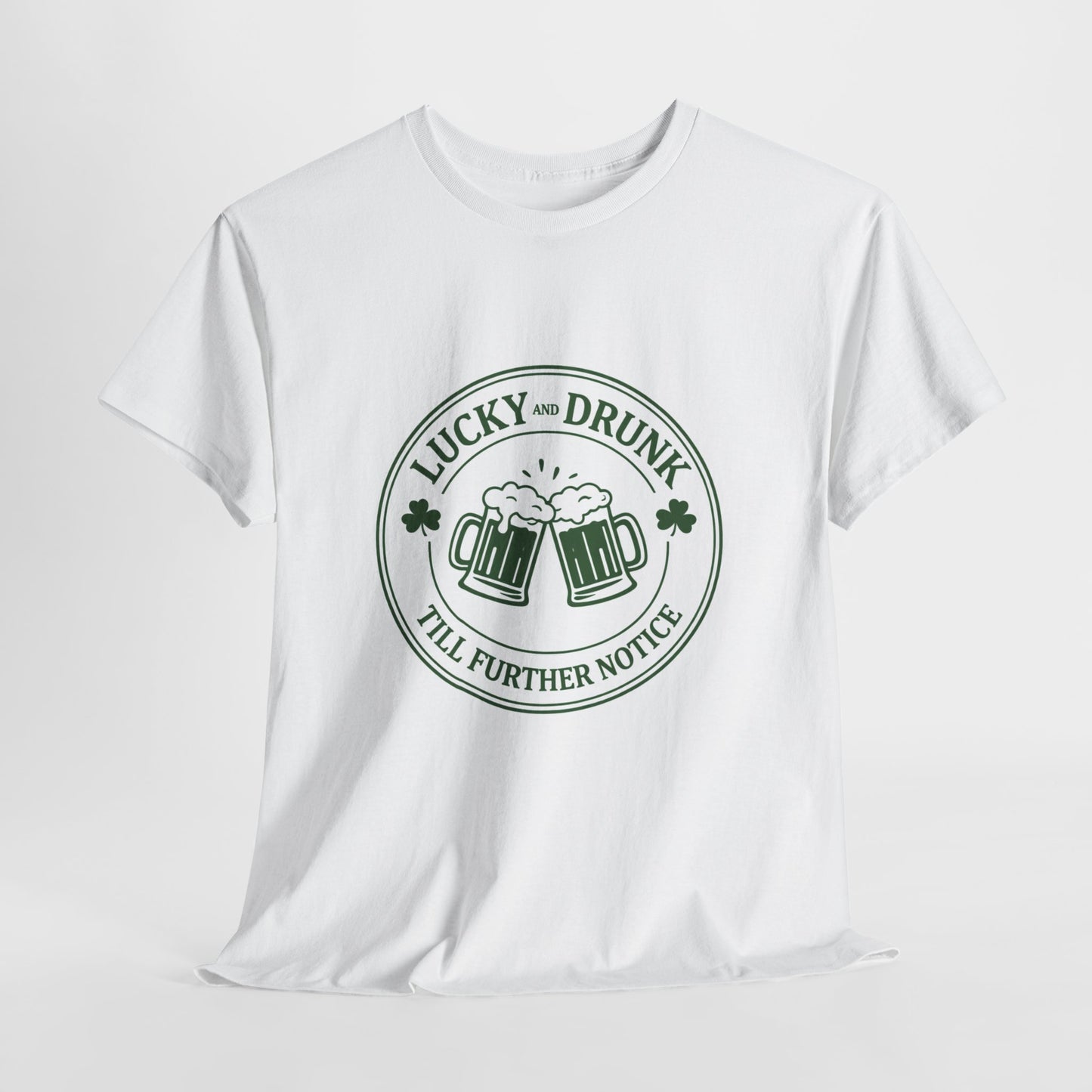 T-Shirt — "Lucky and Drunk Till Further Notice" St. Patrick's Day Beer Tee