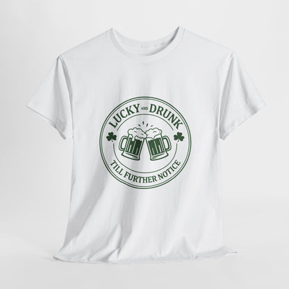 T-Shirt — "Lucky and Drunk Till Further Notice" St. Patrick's Day Beer Tee
