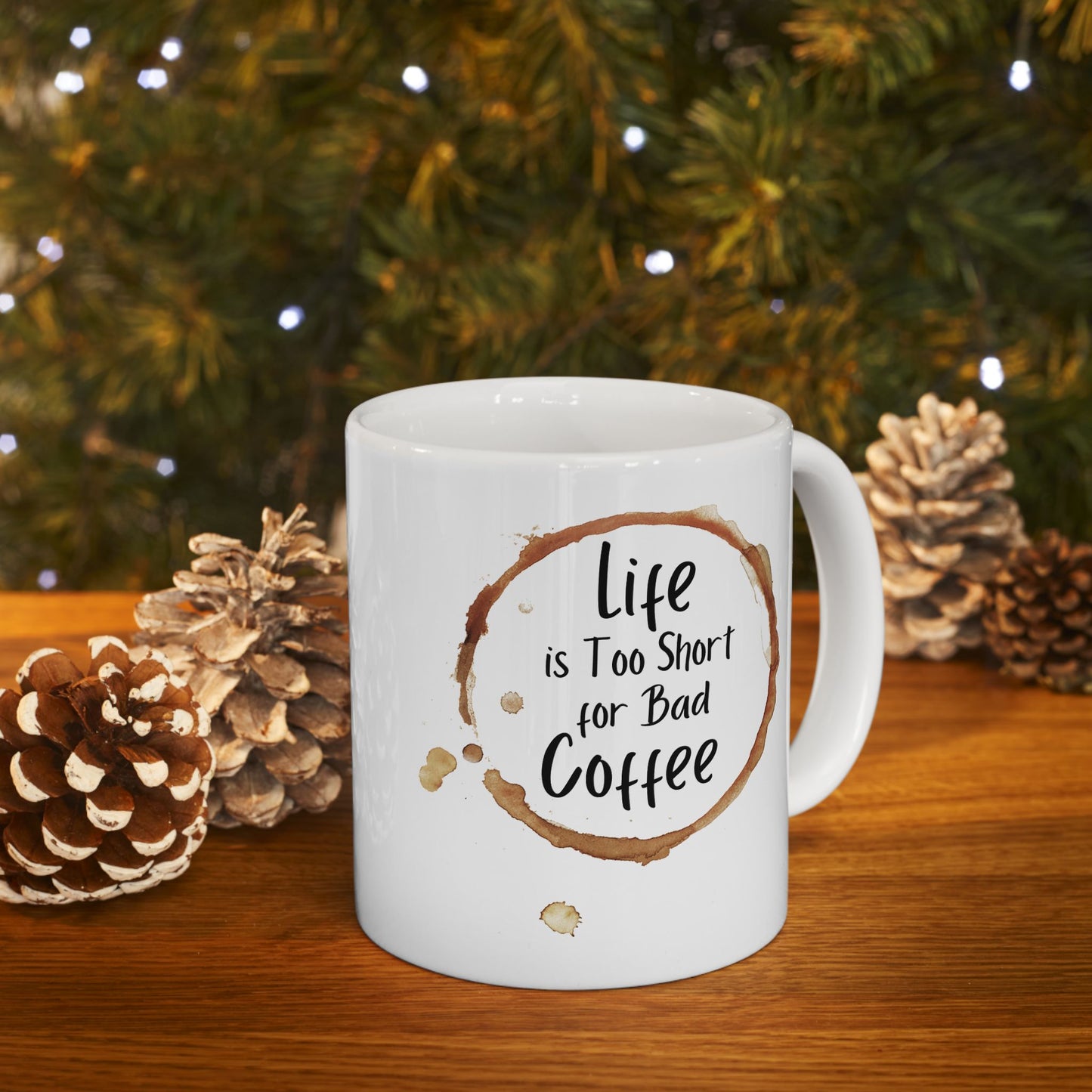 Funny Coffee Mug - Life is Too Short for Bad Coffee - Ceramic Mug for Coffee Lovers, Gift for Coffee Drinkers, Office or Home Mug
