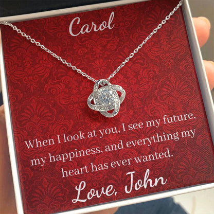 When I look at you, I see my future, my happiness, and everything my heart has ever wanted.