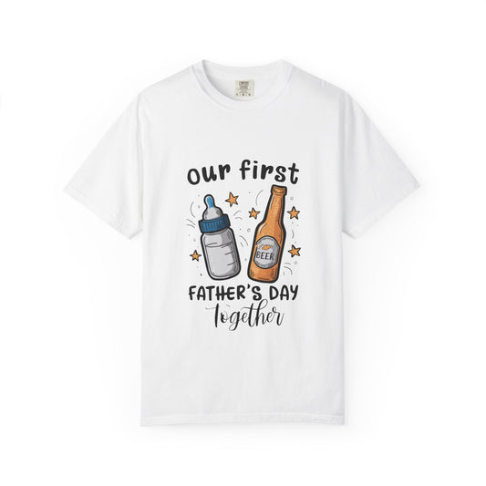 Our First Father's Day Together Unisex Garment-Dyed T-Shirt