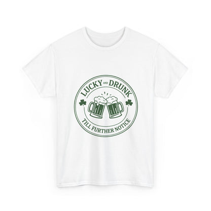 T-Shirt — "Lucky and Drunk Till Further Notice" St. Patrick's Day Beer Tee