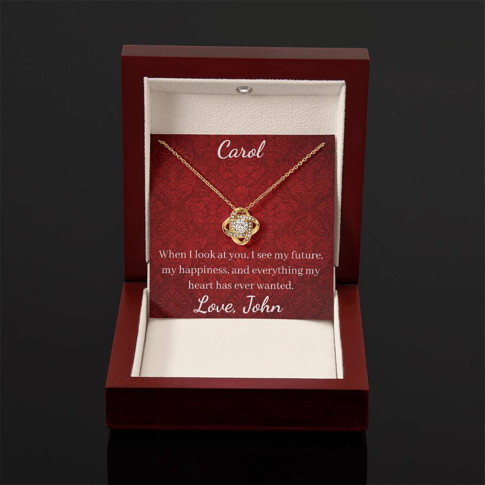 When I look at you, I see my future, my happiness, and everything my heart has ever wanted.