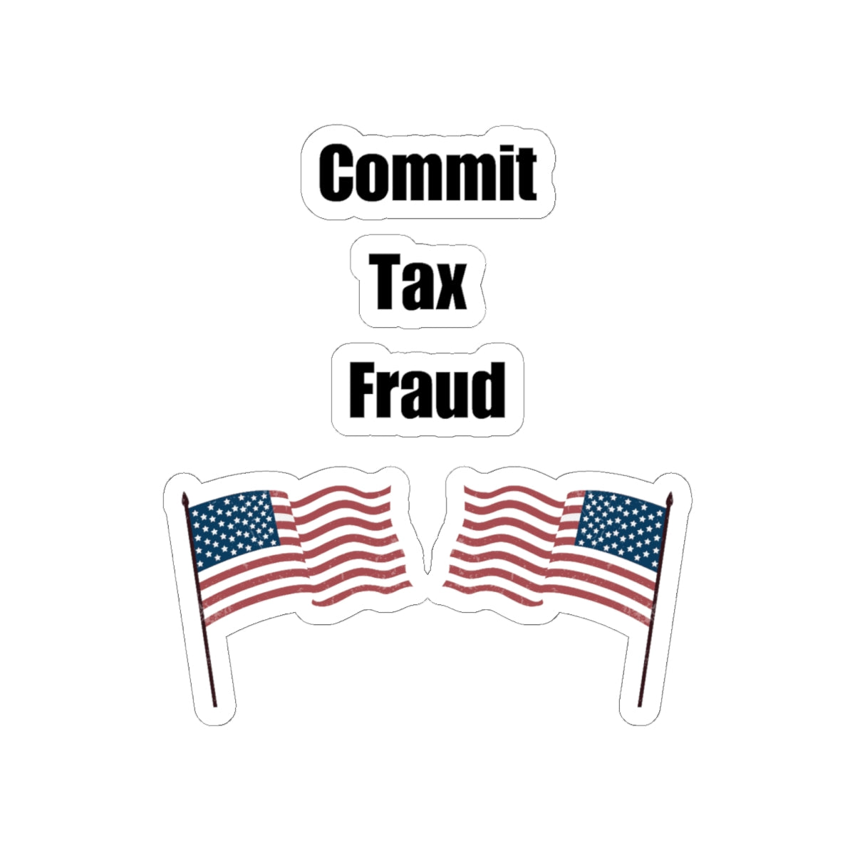Commit Tax Fraud Flag Sticker - Good for Laptop, Water Bottle, Gift, Holiday, and More!