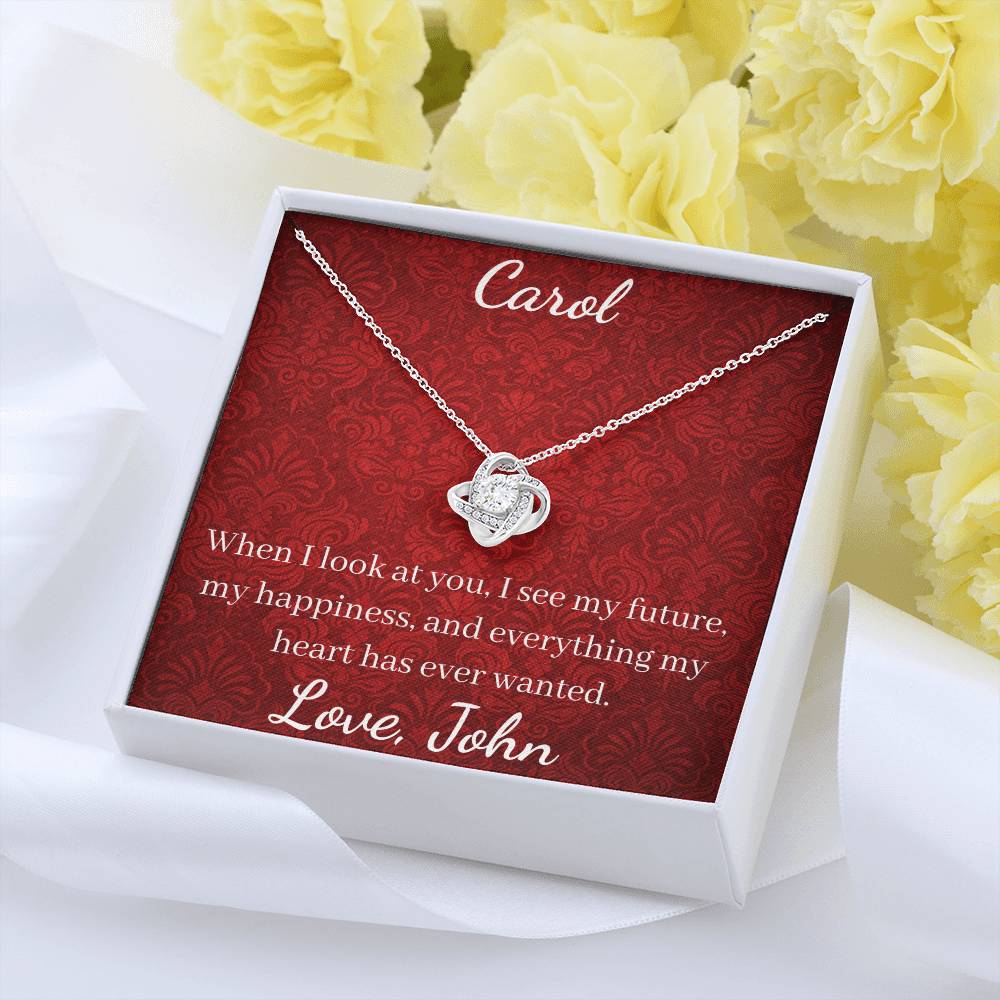 When I look at you, I see my future, my happiness, and everything my heart has ever wanted.