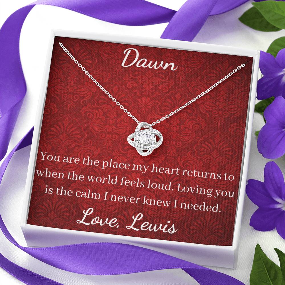 You are the place my heart returns to when the world feels loud. Loving you is the calm I never knew I needed.